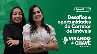 Desafios e oportunidades do Corretor de Imóveis | EP37 Virando a Chave Podcast