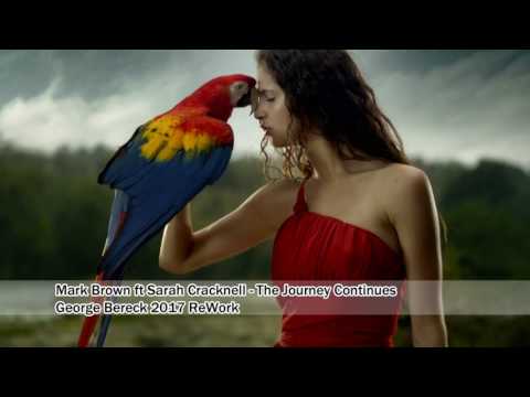 George Bereck Pres Mark Brown ft Sarah Cracknell - The journey Continues 2017 ReWork