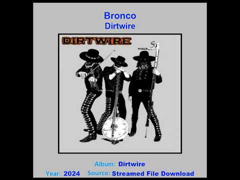 DIRTWIRE   "Bronco"    2024