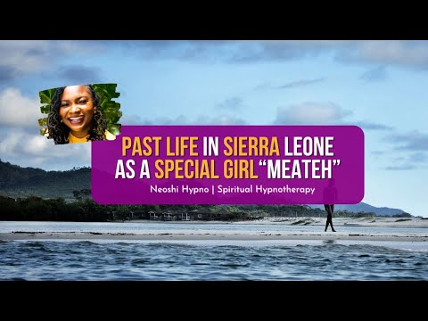 285 Neoshi Hypno - Past life as a SPECIAL GIRL in Sierra Leone | Spiritual Hypnotherapy