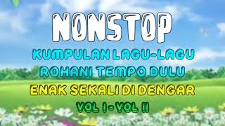 Download lagu Nonstop Lagu Rohani Tempo Dulu Terbaik Sepanjang Masa Vol I-Vol II -- Lagu Rohani Terbaru Terpopuler mp3