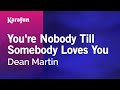 You're Nobody Till Somebody Loves You - Dean Martin | Karaoke Version | KaraFun