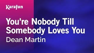 Karaoke You're Nobody Till Somebody Loves You - Dean Martin *