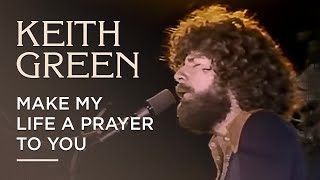 Make My Life A Prayer To You - Keith Green (Live From Estes Park)