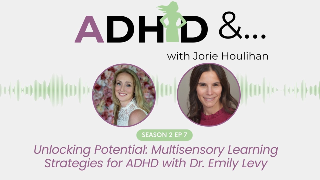 S2 Ep 7 -  Unlocking Potential: Multisensory Learning Strategies for ADHD with Dr. Emily Levy