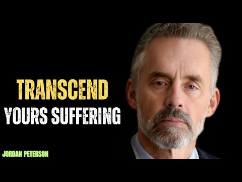 TRANSCEND YOUR SUFFERING BEST POWERFULL MOTIVATIONAL SPEECH BY JORDAN PETERSON