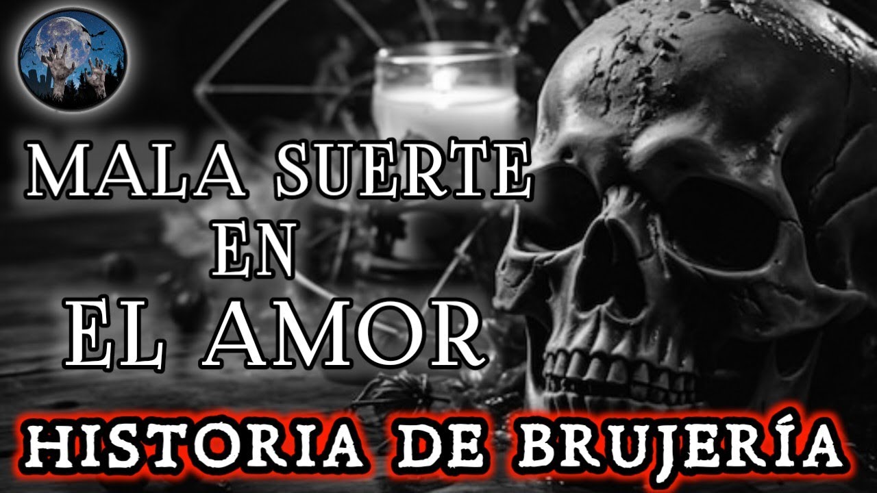 BRUJERIA: MALA SUERTE EN EL AMOR, UN DESPRECIO DEL PASADO DAÑO NUESTRO FUTURO | HISTORIA DE TERROR
