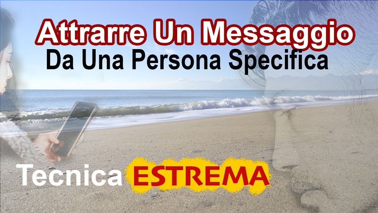 Come Attrarre un messaggio da una persona specifica (Tecnica Estrema)