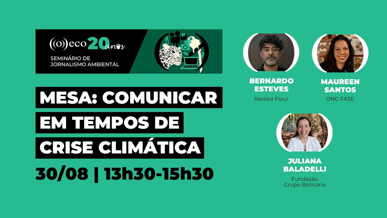 Mesa 5: Comunicar em tempos de crise climática | Seminário de Jornalismo Ambiental ((o))eco