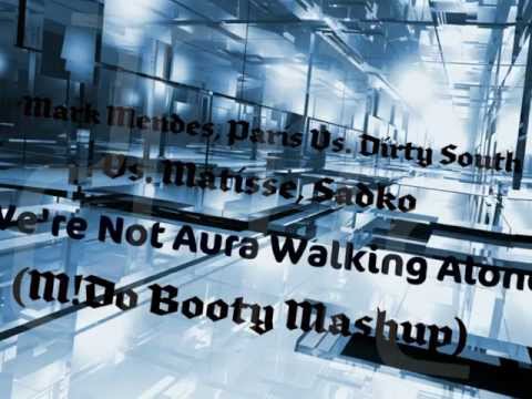 Mark Mendes, Paris Vs. Dirty South Vs. Matisse - We're Not Aura Walking Alone (M!Do Booty Mashup)