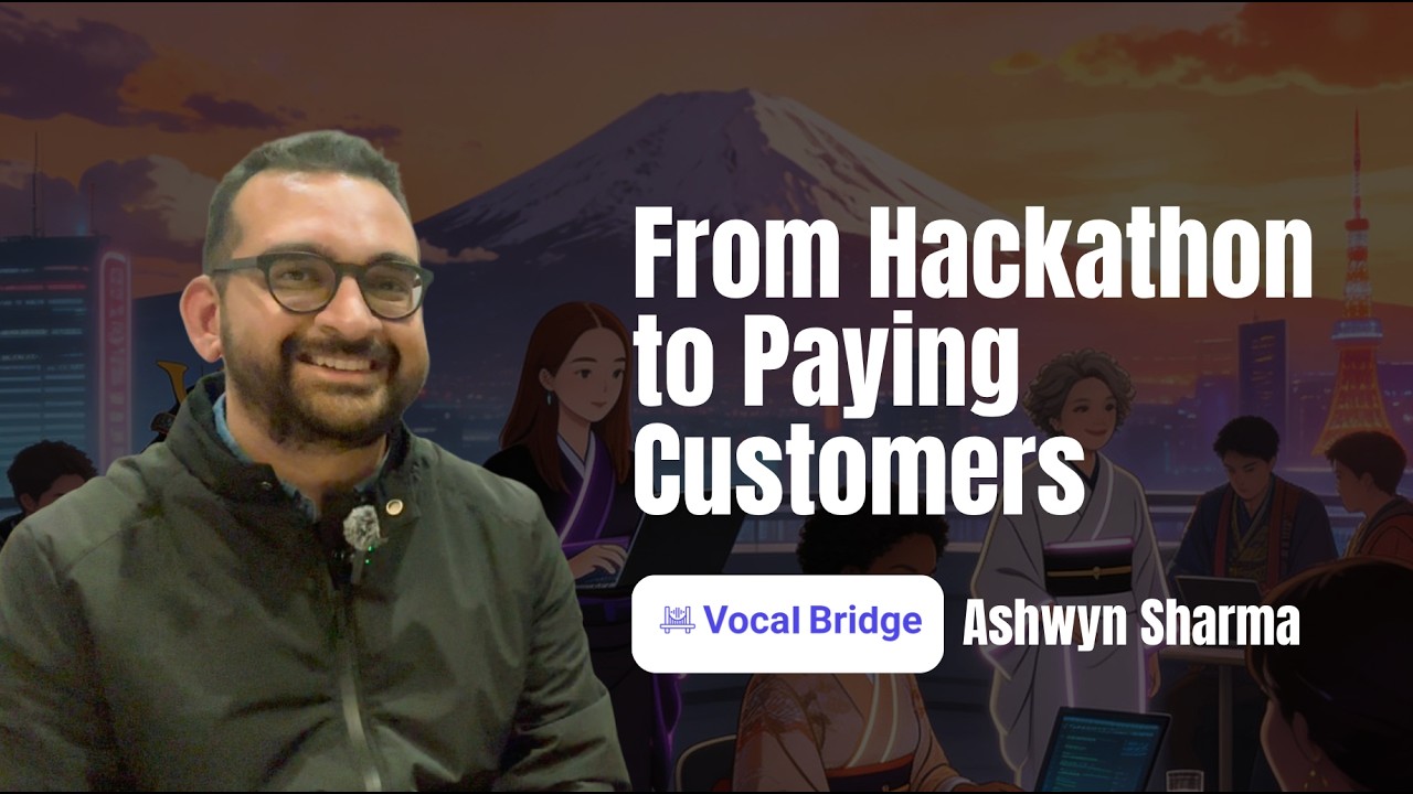 237. Hackathon → Paying Customers - Ashwyn Sharma the Co-founder CEO at Vocal Bridge
