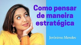 Como pensar de maneira estratégica [ competência essencial da liderança ]