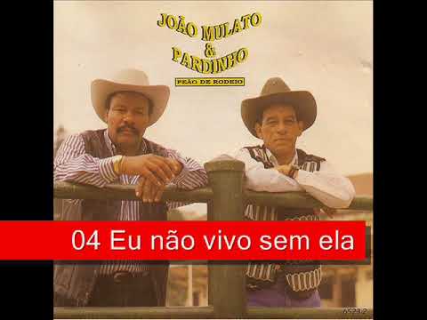 04 Eu não vivo sem ela - João Mulato e Pardinho - Peão de Rodeio (1996)