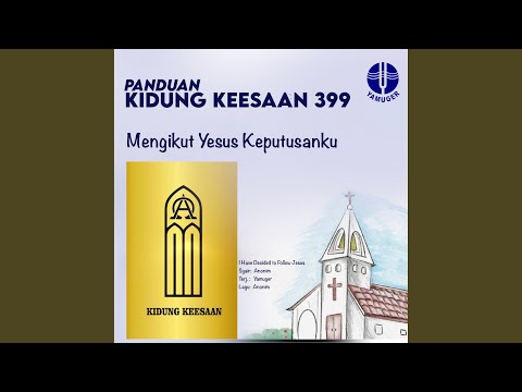 Mengikut Yesus Keputusanku (Panduan Kidung Keesaan 399)