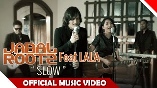 Jabalrootz Feat Lala -  Slow - Official Music Video - NAGASWARA