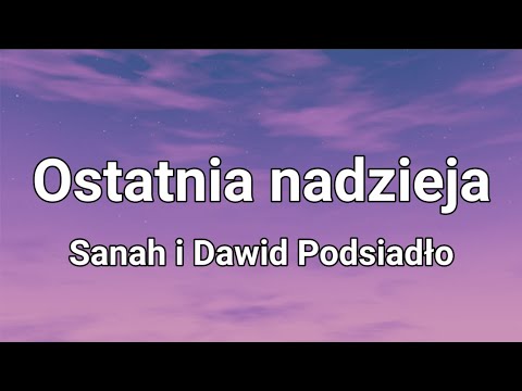 Sanah i Dawid Podsiadło - Ostatnia nadzieja (Tekst)