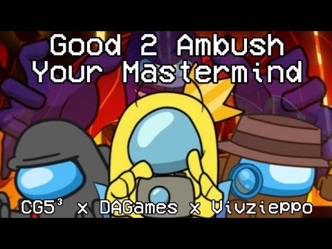 Mashup | CG5³ x DAGames x Vivzieppo - Good 2 Ambush Your Mastermind