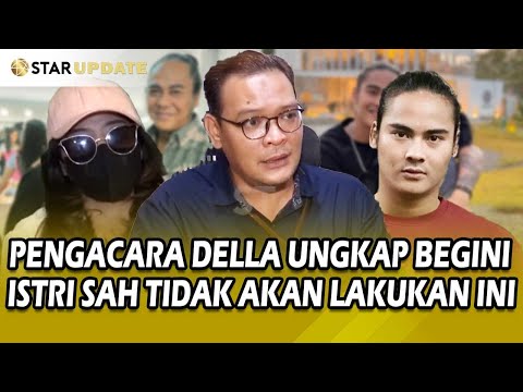 PENGACARA DELLA UNGKAP BEGINI,ISTRI SAH TIDAK AKAN LAKUKAN INI KE RENAGA TAHIER - STAR UPDATE
