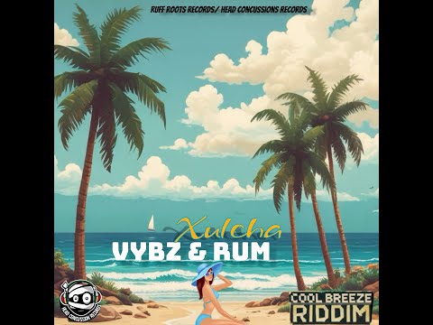 Vybz & Rum - Xulcha ( Cool Breeze Riddim ) #Dancehall