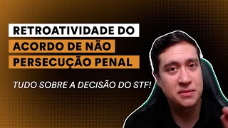 Retroatividade do ANPP - entenda a decisão do STF