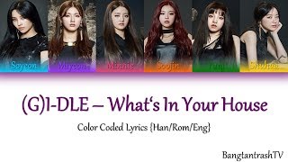 (G)I-DLE - What's In Your House? Color Coded Lyrics {Han/Rom/Eng}