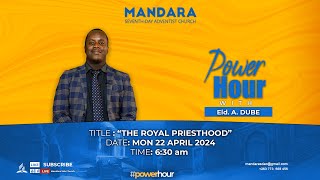 || Power Hour || Elder A. Dube || Title: &quot;The royal priesthood&quot; || Date: MON 22 April  2024 ||
