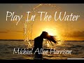 Play In The Water - Michael Allen Harrison