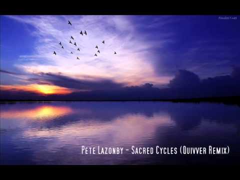 Pete Lazonby - Sacred Cycles (Quivver Remix)