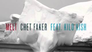 Chet Faker - Melt feat. Kilo Kish