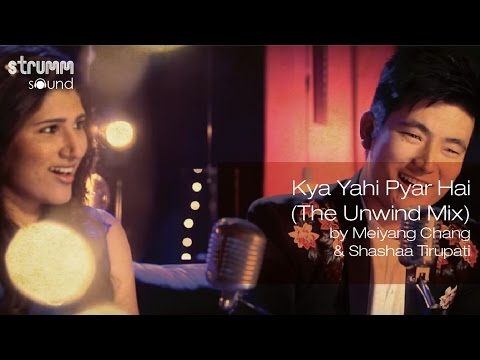 Kya Yahi Pyar Hai (The Unwind Mix) by Meiyang Chang & Shashaa Tirupati
