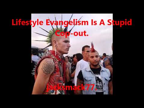Lifestyle evangelism is a stupid cop-out.
