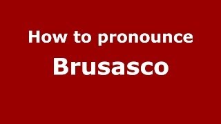 How to pronounce Brusasco