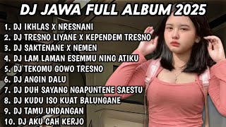 Download lagu DJ JAWA FULL ALBUM 2025 DJ IKHLAS X NRESNANI🎵DJ TRESNO LIYANE X KEPENDEM TRESNO🎵DJ SAKTENANE X NEMEN mp3