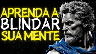 11 PASSOS para BLINDAR Sua MENTE e Suas EMOÇÕES | Estoicismo