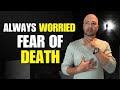 Living With The FEAR OF DYING Everyday