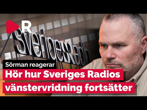 Sörman reagerar: Sveriges Radio fortsätter vara vänstervridet