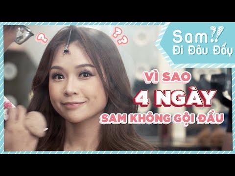 Vì sao Sam NHẤT QUYẾT KHÔNG GỘI ĐẦU suốt 4 NGÀY | Sam Đi Đâu Đấy