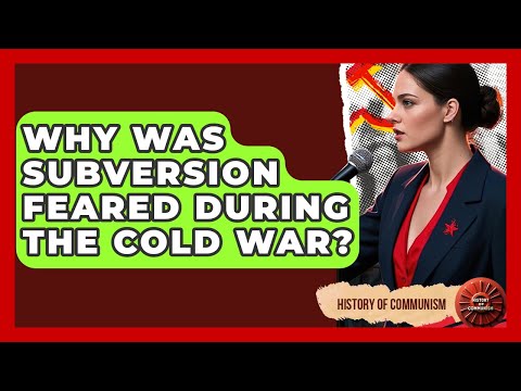 Why Was Subversion Feared During The Cold War? - History of Communism