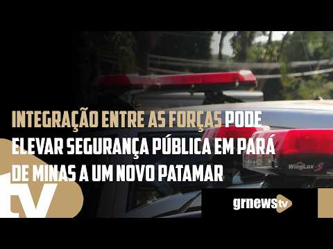 Integração entre as forças pode elevar segurança pública em Pará de Minas a um novo patamar