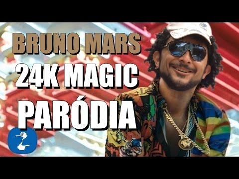 BRUNO MARS - 24K MAGIC (PARÓDIA)