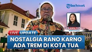 Trem Bakal Hidup Lagi di Kawasan Kota Tua Jakarta, Nostalgia Masa Kecil Wagub DKI Jakarta Rano Karno