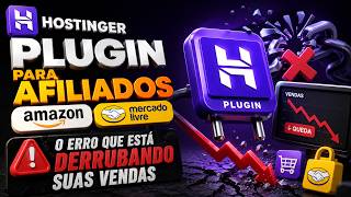 Plugin Hostinger para Afiliados Amazon e Mercado Livre: O Erro Que Está Derrubando Suas Vendas