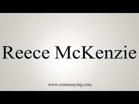 How to Pronounce Reece McKenzie
