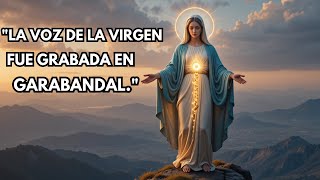 VIRGEN MARÍA: SU VOZ FUE GRABADA EN GARABANDAL, ES MUY HERMOSA Y DULCE