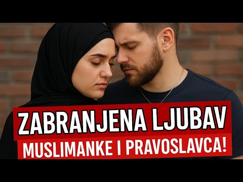 ZABRANJENA LJUBAV MUSLIMANKE I PRAVOSLAVCA – istinita ispovest koja slama srce!
