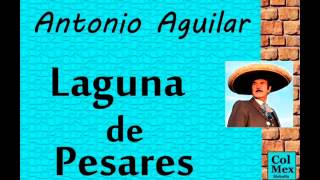 Antonio Aguilar:  Laguna de Pesares.