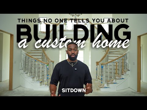 SITDOWN | Things No One Tells You About Building a Custom Home