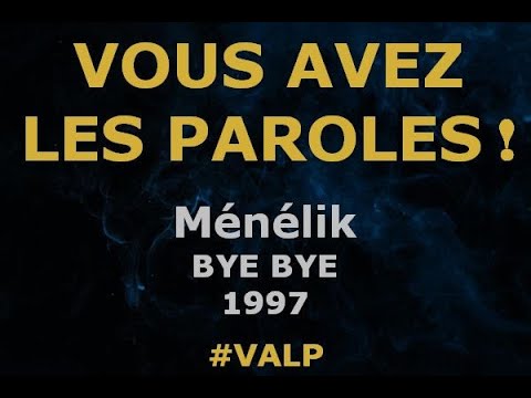 Ménélik  - BYE BYE -  Paroles lyrics -  VALP