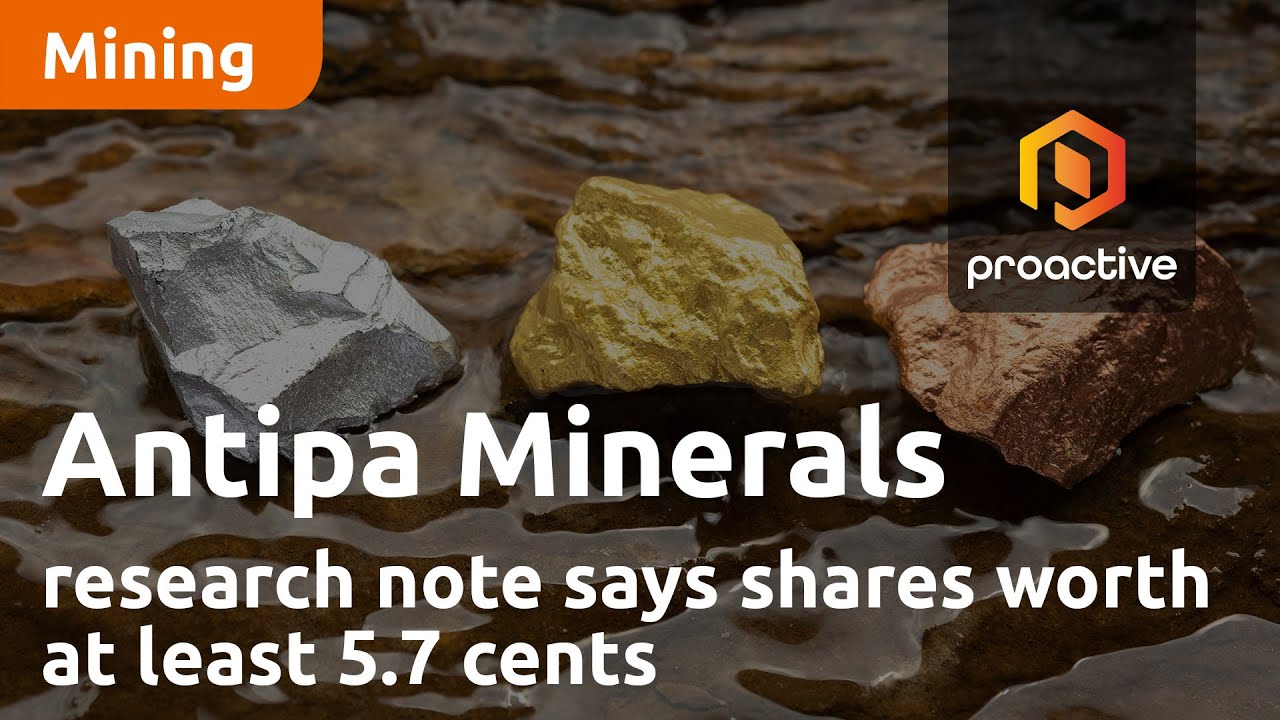 Antipa Minerals research note says shares worth at least 5.7 cents