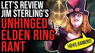 Let&#39;s Review Jim Sterling&#39;s UNHINGED Elden Ring Rant